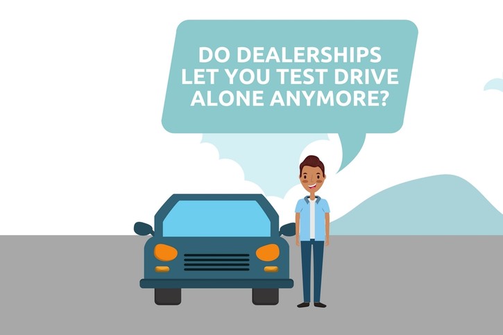 Do Car Dealerships Let You Test Drive By Yourself Anymore
